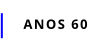 ANOS 60