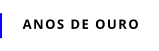ANOS DE OURO