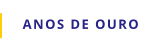 ANOS DE OURO