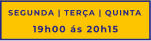 SEGUNDA | TERÇA | QUINTA 19h00 ás 20h15