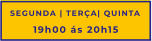 SEGUNDA | TERÇA| QUINTA 19h00 ás 20h15