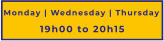 Monday | Wednesday | Thursday 19h00 to 20h15